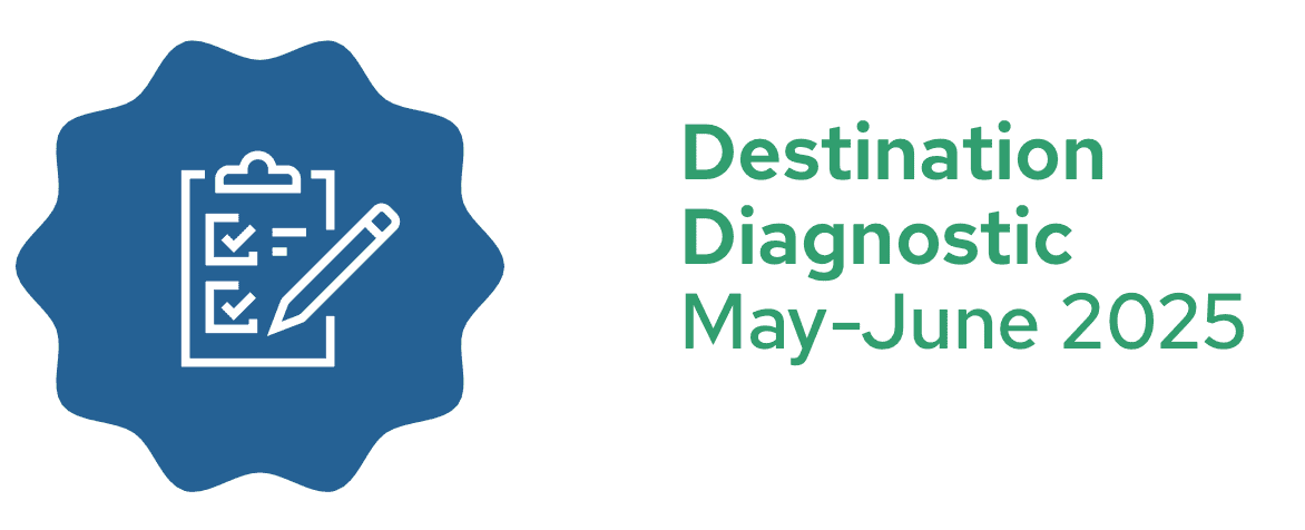 Destination<br />
Diagnostic<br />
May-June 2025